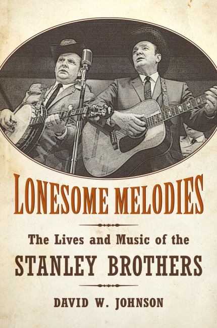 Lonesome Melodies: The Lives and Music of the Stanley Brothers