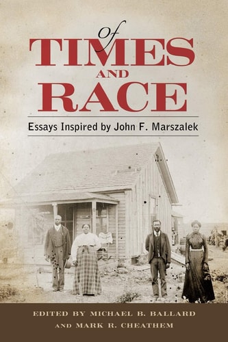 Of Times and Race Essays Inspired by John F. Marszalek