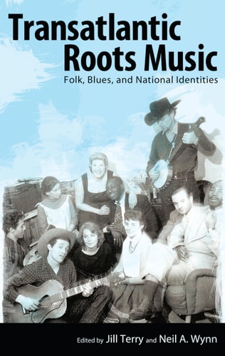Transatlantic Roots Music Folk, Blues, and National Identities