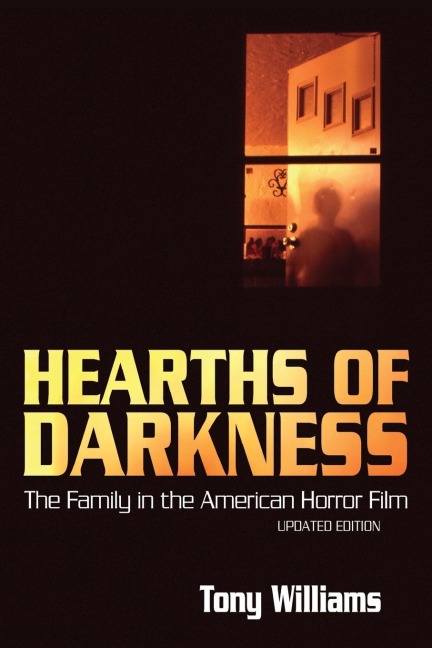 Hearths of Darkness: The Family in the American Horror Film, Updated Edition