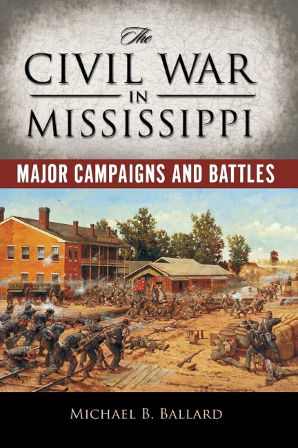 The Civil War in Mississippi: Major Campaigns and Battles