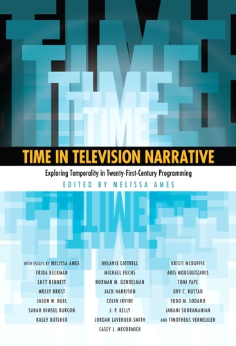 Time in Television Narrative Exploring Temporality in Twenty-First-Century Programming
