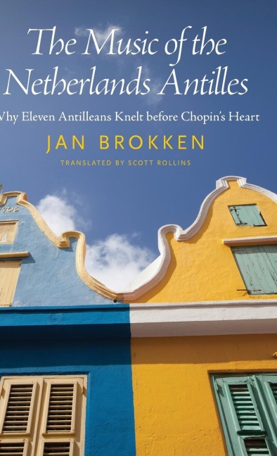 The Music of the Netherlands Antilles: Why Eleven Antilleans Knelt Before Chopins Heart