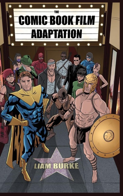 Comic Book Film Adaptation: Exploring Modern Hollywood S Leading Genre