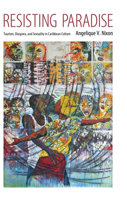 Resisting Paradise: Tourism, Diaspora, and Sexuality in Caribbean Culture
