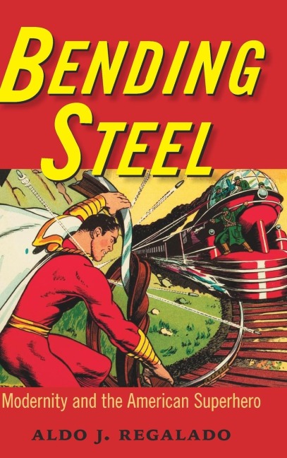 Bending Steel: Modernity and the American Superhero