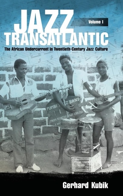 Jazz Transatlantic, Volume I: The African Undercurrent in Twentieth-Century Jazz Culture