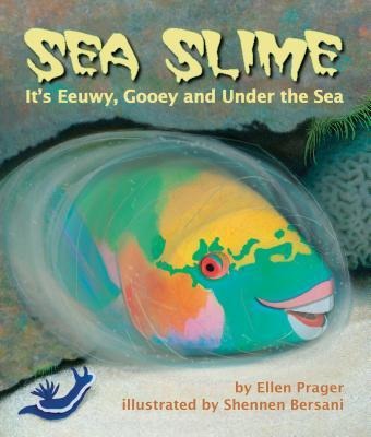 Sea Slime: Its Eeuwy, Gooey and Under the Sea