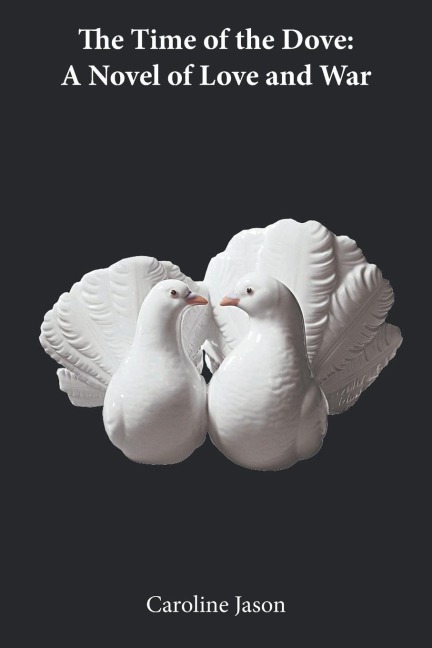 The Time of the Dove: A Novel of Love and War