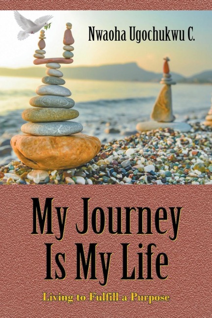My Journey Is My Life: Living to Fulfill a Purpose