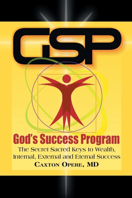 GS--Gods Success Program: The Secret Sacred Keys to Wealth, Internal, External and Eternal Success