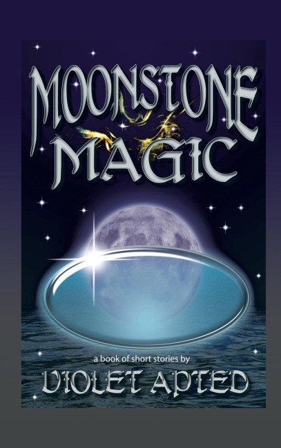 Moonstone Magic: A Book of Short Stories by Violet Apted
