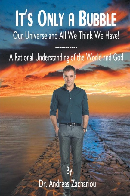 Its Only a Bubble: Our Universe and All We Think We Have!