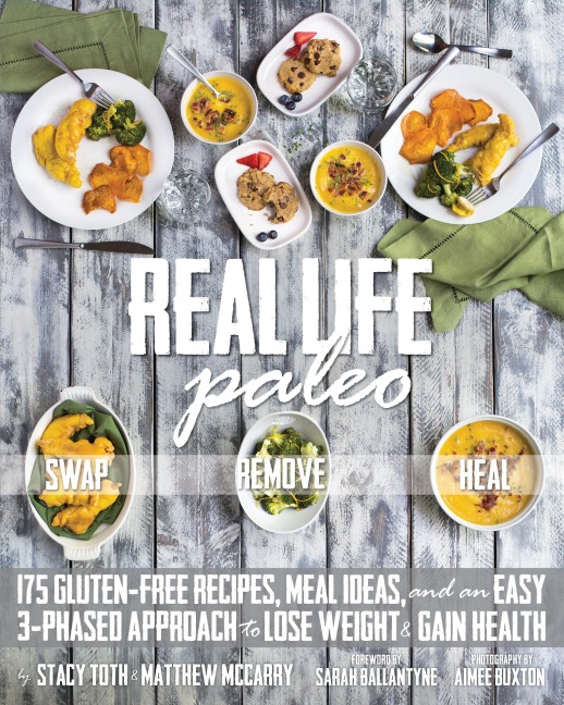 Real Life Paleo: 175 Gluten-Free Recipes, Meal Ideas, and an Easy 3-Phased Approach to Lose Weight & Gain Health