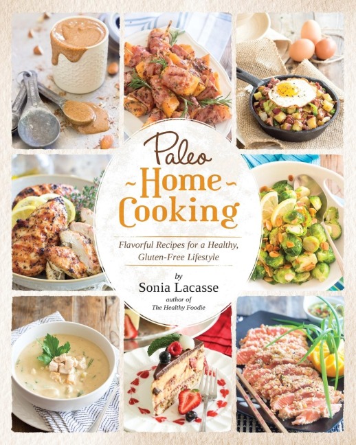 Paleo Home Cooking: Flavorful Recipes for a Healthy, Gluten-Free Lifestyle