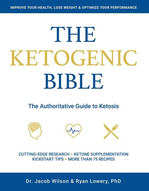 The Ketogenic Bible: The Authoritative Guide to Ketosis