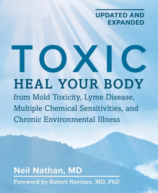 Toxic, 2nd Edition: Heal Your Body from Mold Toxicity, Lyme Disease, Multiple Chemical Sensitivities, and Chronic Environmental Illness