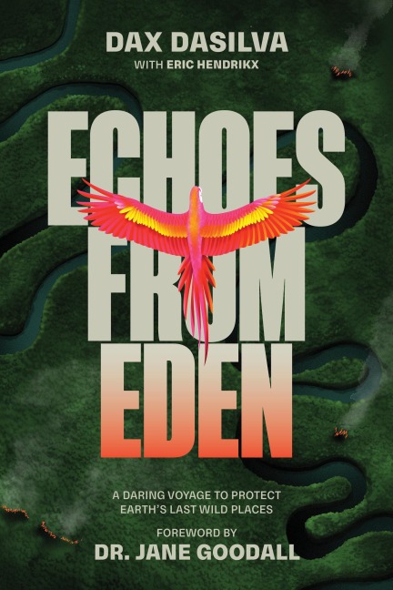 Echoes from Eden: A Daring Voyage to Protect Earths Last Wild Places