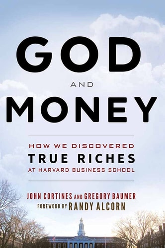 God and Money How We Discovered True Riches at Harvard Business School
