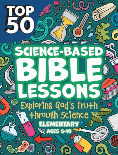 Kidz: Science Based Bible Lessons 5-10 Exploring God's Truth Through Science, Ages 5-10