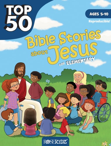 Top 50 Bible Stories about Jesus for Elementary Ages 5-10