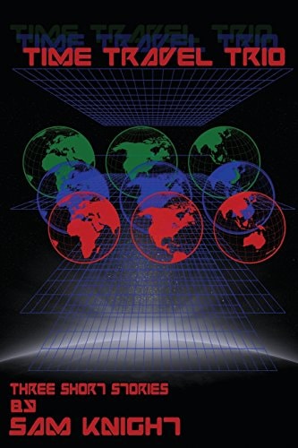 Time Travel Trio Three Short Stories by Sam Knight