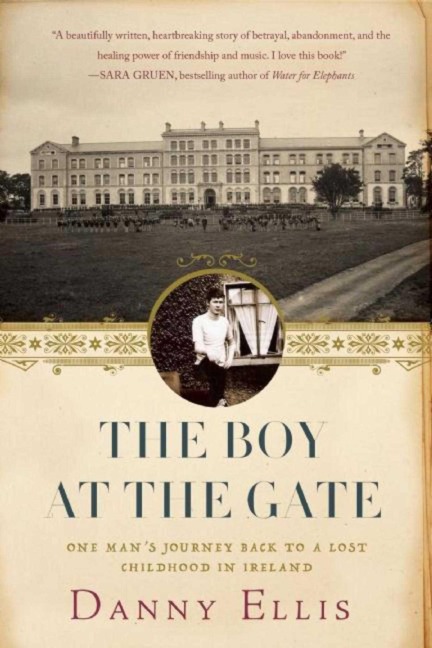 The Boy at the Gate: One Mans Journey Back to a Lost Childhood in Ireland