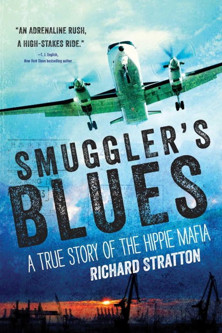 Smugglers Blues: A True Story of the Hippie Mafia (Cannabis Americana: Remembrance of the War on Plants, Book 1)