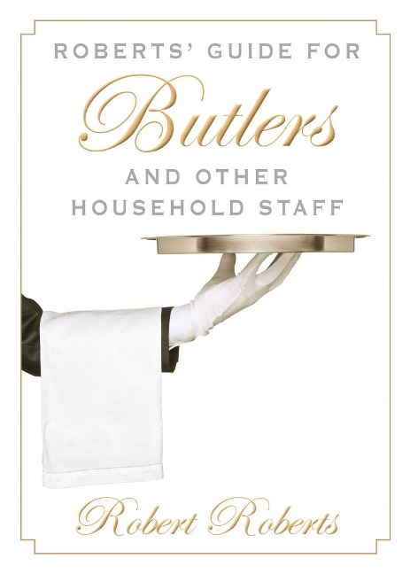 Roberts Guide for Butlers and Other Household Staff