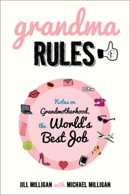 Grandma Rules: Notes on Grandmotherhood, the Worlds Best Job
