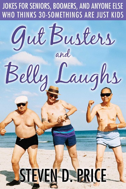 Gut Busters and Belly Laughs: Jokes for Seniors, Boomers, and Anyone Else Who Thinks Thirty-Something Are Just Kids