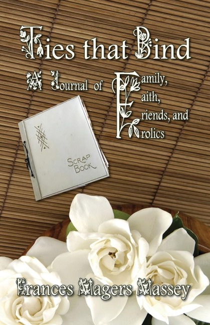 Ties that Bind: A Journal of Family, Faith, Friends, and Frolics