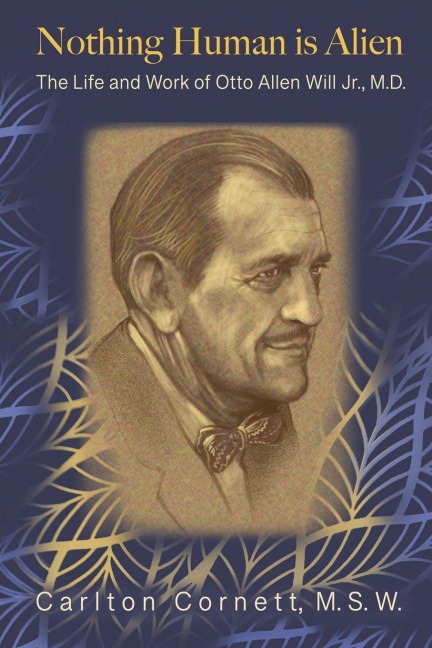 Nothing Human is Alien: The Life and Work of Otto Allen Will Jr., M.D.