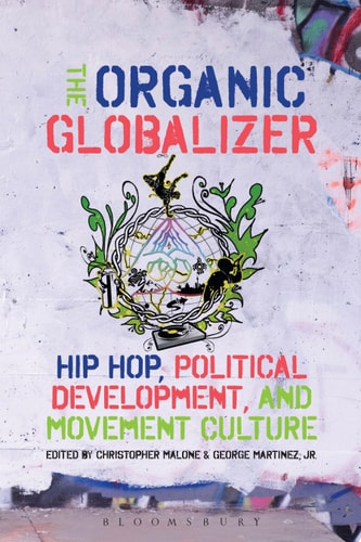 The Organic Globalizer Hip Hop, Political Development, and Movement Culture