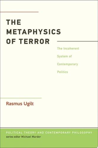 The Metaphysics of Terror The Incoherent System of Contemporary Politics