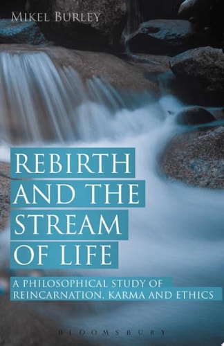 Rebirth and the Stream of Life A Philosophical Study of Reincarnation, Karma and Ethics