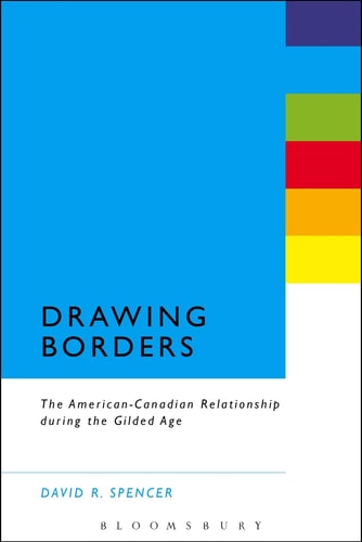 Drawing Borders The American-Canadian Relationship during the Gilded Age