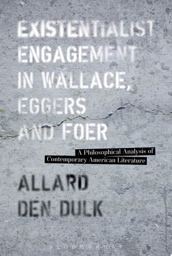 Existentialist Engagement in Wallace, Eggers and Foer A Philosophical Analysis of Contemporary American Literature