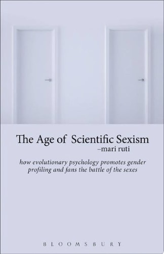 The Age of Scientific Sexism How Evolutionary Psychology Promotes Gender Profiling and Fans the Battle of the Sexes