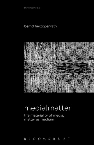 Media Matter The Materiality of Media, Matter as Medium