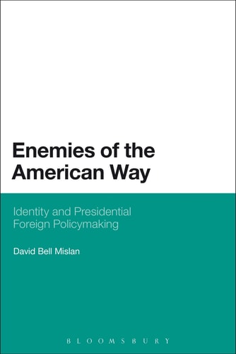 Enemies of the American Way Identity and Presidential Foreign Policymaking