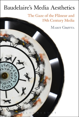 Baudelaire's Media Aesthetics The Gaze of the Fl�neur and 19th-Century Media