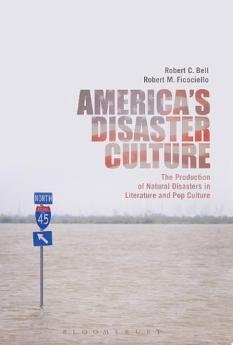 America's Disaster Culture The Production of Natural Disasters in Literature and Pop Culture