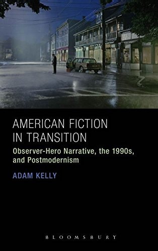 American Fiction in Transition Observer-Hero Narrative, the 1990s, and Postmodernism