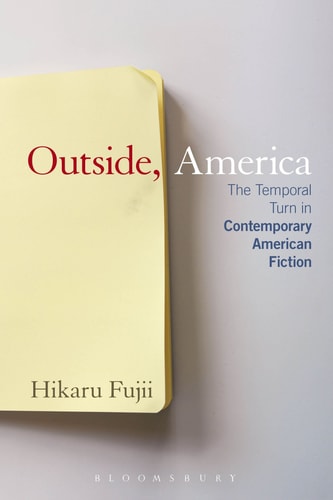 Outside, America The Temporal Turn in Contemporary American Fiction