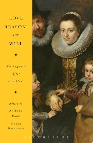 Love, Reason and Will Kierkegaard After Frankfurt