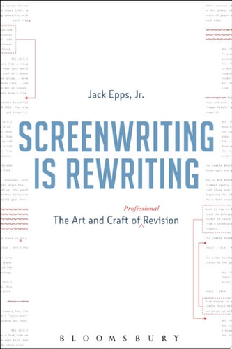 Screenwriting is Rewriting The Art and Craft of Professional Revision