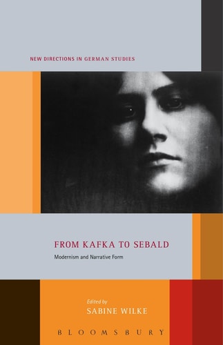 From Kafka to Sebald Modernism and Narrative Form