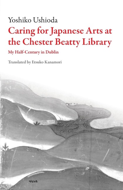 Caring for Japanese Art at the Chester Beatty Library: My Half-Century in Dublin
