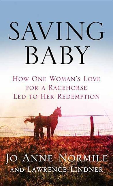 Saving Baby: How One Woman's Love for a Racehorse Led to Her Redemption